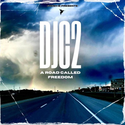 Fresh IE Presents: DJC2 A ROAD CALLED FREEDOM