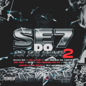 Se7 Rei dos Drinks 2 (feat. Mano-R No Beat, Menor Da Leste, Mc Neguin do P1, Mc Lamp, MC GF Original & dj lm original)