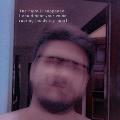 The Night It Happened I Could Hear Your Voice Roaring Inside My Heart - EP