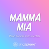 Mamma Mia (Lower Key) [Originally Performed by Abba] [Piano Karaoke Version] - Sing2Piano