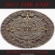 2012: The End? (Unabridged) - Drac Von Stoller