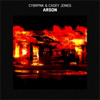Arson - Single - CYBRPNK & Casey Jones
