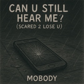 Can U Still Hear Me? (Scared 2 Lose U) Mobody