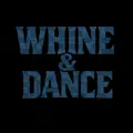 WHINE & DANCE
