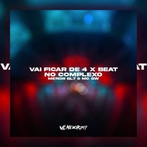 Vai Ficar de 4 X Beat no Complexo