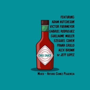 Chili Sauce (feat. Adam Hutcheson, Victor Fuenmeyor, Gabriel Rodriguez, Guillaume Muller, Ezequiel Cohen, Frank Grillo & Alex Brown) - Single