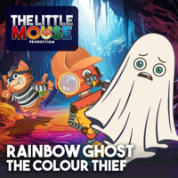 Rainbow Ghost: The Colour Thief - The Little Mouse Production Cover Art