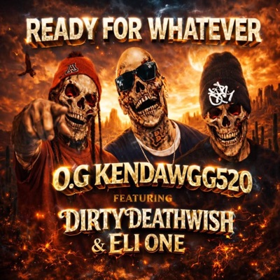 Ready For Whatever X Og Kendawgg520 X Dirty Deathwish X Eli One - Single
