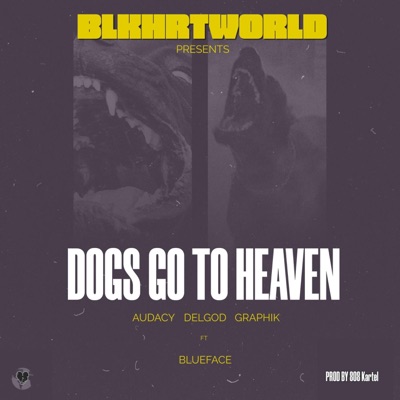 Dogs Go To Heaven (feat. Blueface, Delgod & Graphik) - Single