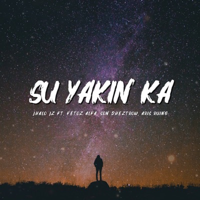 Su Yakin Ka (feat. Fetoz Alfa, Son Dheztrow & Aris Ruing) - Single