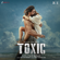 Toxic (Original Motion Picture Soundtrack) - Vishal Mishra, Ravi Basrur, Tanishk Bagchi & Arslan Nizami