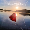 Come What May - Single