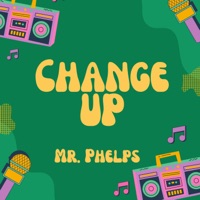 Change Up - Single - Mr. Phelps