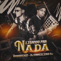 Ligando pra Nada - Single - BRADDOCK22, DjMarcelinhoRj & DJ Penelope Lee