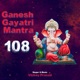 Ganesh Gayatri Mantra 108