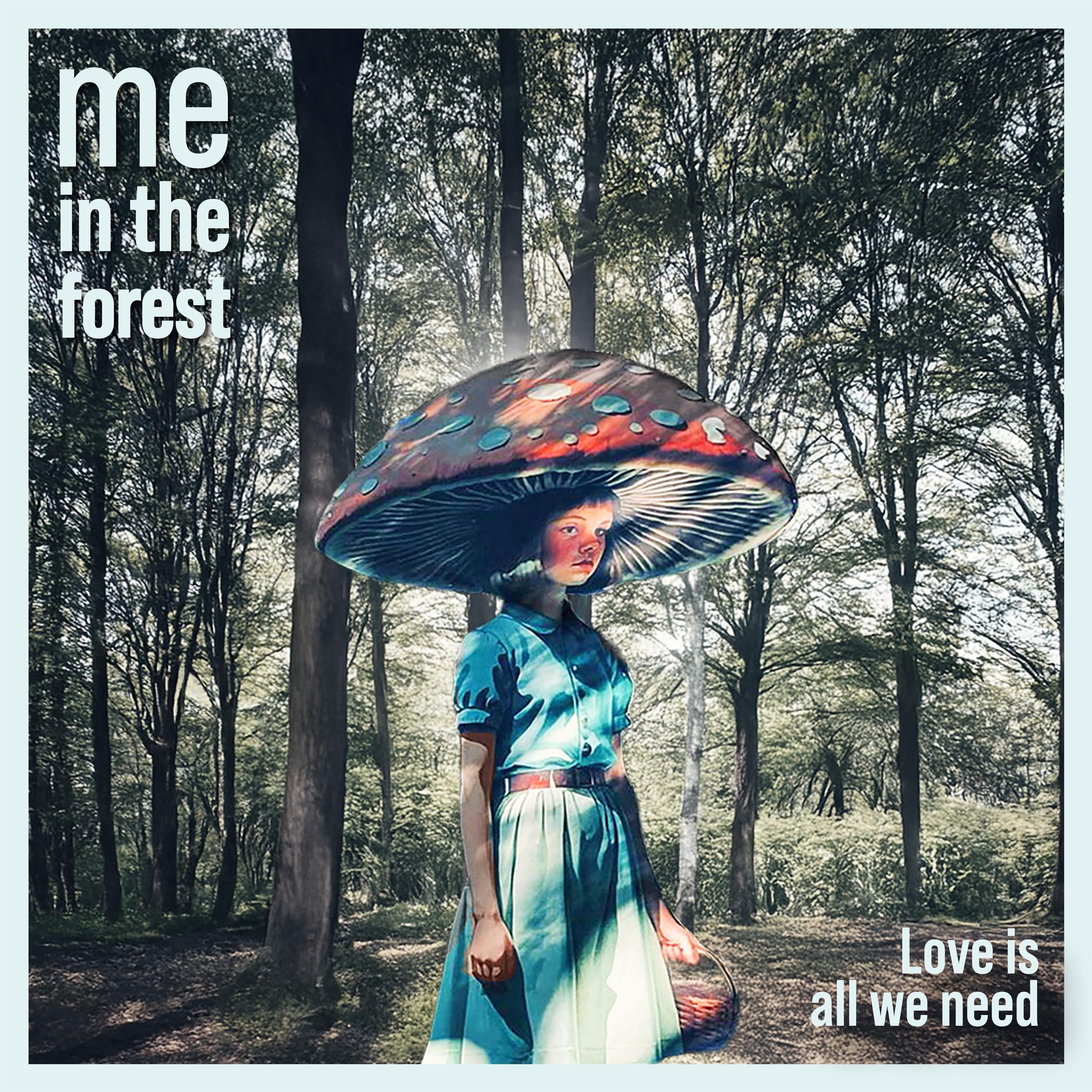 Me in the Forest - Love is all we need