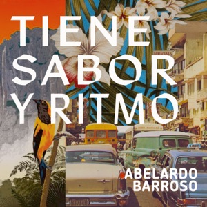 Tiene Sabor y Ritmo - Timeless Tropical Sounds Of Abelardo Barroso (feat. Orquesta Sensación)