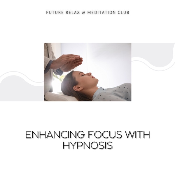 Enhancing Focus with Hypnosis