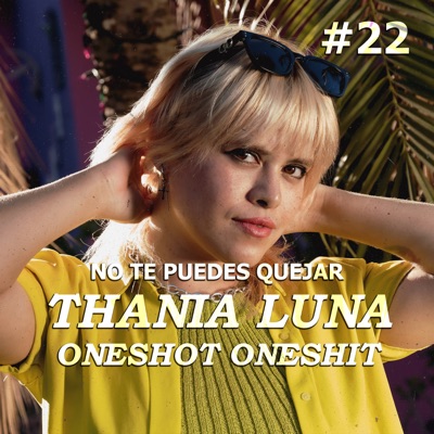 No Te Puedes Quejar: Oneshot Oneshit #22 (En Vivo) [feat. Thania Luna] - Single
