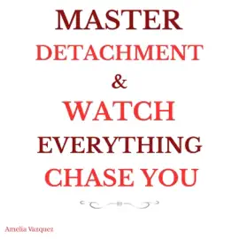 Master Detachment & Watch Everything Chase You: The Secret to Effortless Attraction, Abundance, and Inner Freedom (Unabridged)