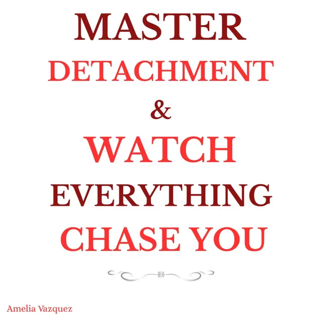 Master Detachment & Watch Everything Chase You: The Secret to Effortless Attraction, Abundance, and Inner Freedom (Unabridged)