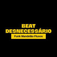 Beat Desnecessário (feat. DJ Satin, DJ Fe Souza & DJ BRN) - Single - HBL, Mc Deivinho Da Ds & Funk Mandelão Fluxos