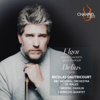 Elgar: Violin Concerto & Salut d'amour - Delius: Suite - Nicolas Dautricourt, Frédéric Chaslin, BBC National Orchestra of Wales & Capriccio Quartet