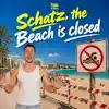 Schatz, The Beach Is Closed