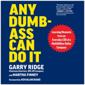 Any Dumb-Ass Can Do It: Learning Moments from an Everyday CEO of a Multi-Billion-Dollar Company (Unabridged)