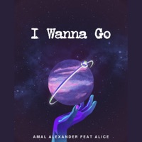 I Wanna Go (feat. Alice) - Single - Amal Alexander