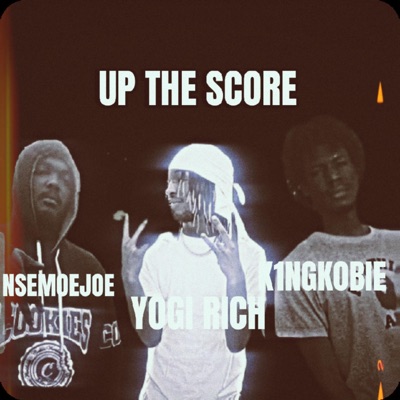 UP THE SCORE (feat. YOGI RICH & K1NGKOBIE) - Single
