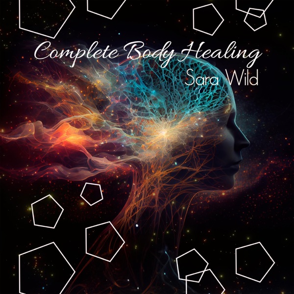 Complete Body Healing: 528 Miracle Tone, Dna Repair & Healing, Nerve and Cell Regeneration
