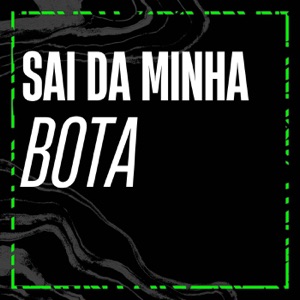 SAI DA MINHA BOTA