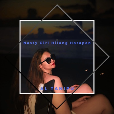 AL Tanipu - Nasty Girl Hilang Harapan