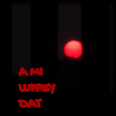A MI WIFEY DAT - Single