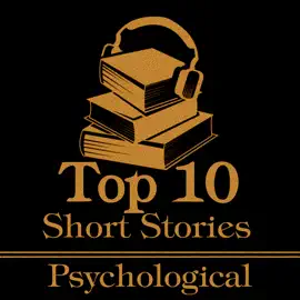 The Top 10 Short Stories - Psychological: The top 10 psychological short stories of all time