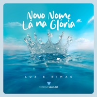 Novo Nome Lá na Glória (feat. Crisely Dutra) - Single - Luz e Rimas
