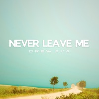 Never Leave Me - Single - Drew Ava