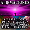 AFIRMACIONES PARA LA MAÑANA MANIFESTADORA (FUNCIONA 100 %) - AFIRMACIONES