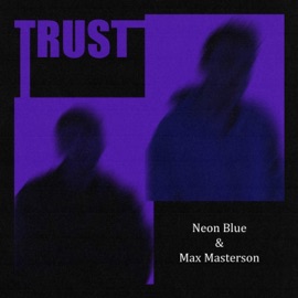 Trust (feat. Max Masterson) Neon Blue