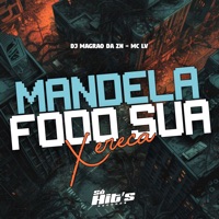 Mandela Fodo Sua Xereca - Single - DJ MAGRAO DA ZN & MC LV