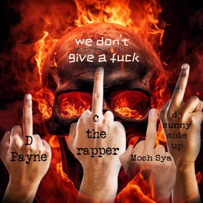 we don't give a fuck (feat. D Payne, Mosh Sya & C the Rapper) - Single