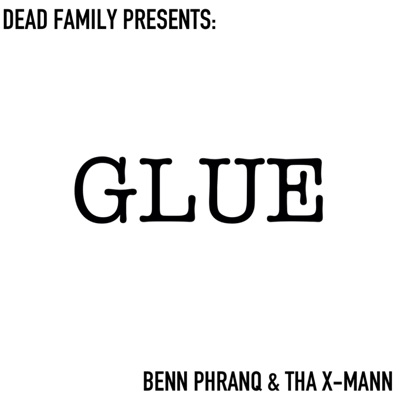 Glue (feat. Benn Phranq & Tha X-Mann) [Radio Edit] - Single