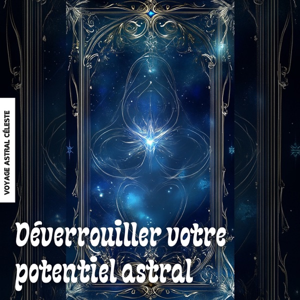 Déverrouiller votre potentiel astral