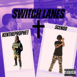 Switch Lanes (feat. SCenDD) KenTheProphet