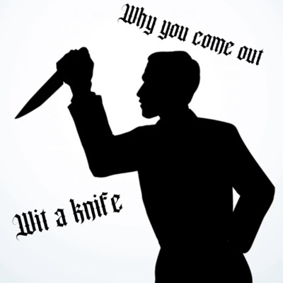 Why You Come Out Wit a Knife? - Single