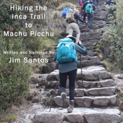 Hiking the Inca Trail to Machu Picchu: Travels with Jim and Rita (Unabridged)