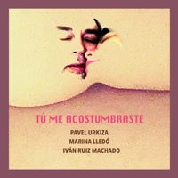 Tú Me Acostumbraste - Single - Pavel Urkiza, Marina Lledó & Ivan Ruiz Machado