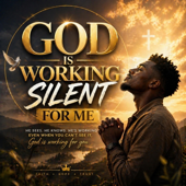 GOD IS WORKING SILENT FOR ME