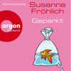 Geparkt (Autorisierte Lesefassung) - Susanne Fröhlich